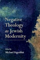 Michael Fagenblat - Negative Theology as Jewish Modernity - 9780253024725 - V9780253024725
