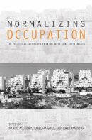 Ariel Handel - Normalizing Occupation: The Politics of Everyday Life in the West Bank Settlements - 9780253024886 - V9780253024886