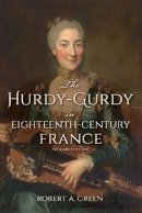 Robert A. Green - The Hurdy-Gurdy in Eighteenth-Century France, Second Edition - 9780253024954 - V9780253024954