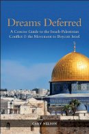 Cary Nelson - Dreams Deferred: A Concise Guide to the Israeli-Palestinian Conflict and the Movement to Boycott Israel - 9780253025166 - V9780253025166