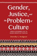 Dorothy L. Hodgson - Gender, Justice, and the Problem of Culture: From Customary Law to Human Rights in Tanzania - 9780253025203 - V9780253025203