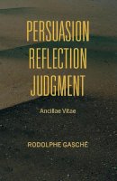 Rodolphe Gasche - Persuasion, Reflection, Judgment - 9780253025531 - V9780253025531