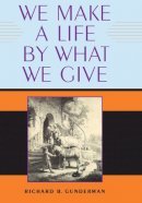 Richard B. Gunderman - We Make a Life by What We Give - 9780253200297 - V9780253200297