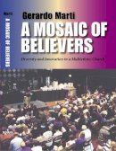 Gerardo Marti - A Mosaic of Believers: Diversity and Innovation in a Multiethnic Church - 9780253203434 - V9780253203434