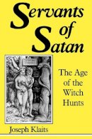 Joseph Klaits - Servants of Satan: The Age of the Witch Hunts - 9780253204226 - V9780253204226