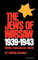 Yisrael Gutman - The Jews of Warsaw, 1939-1943: Ghetto, Underground, Revolt - 9780253205117 - V9780253205117
