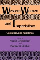 Chaudhuri - Western Women and Imperialism: Complicity and Resistance - 9780253207050 - V9780253207050