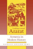 Ronald Grigor Suny - Looking toward Ararat: Armenia in Modern History - 9780253207739 - V9780253207739