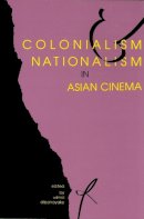 Dissanayake - Colonialism and Nationalism in Asian Cinema - 9780253208958 - V9780253208958