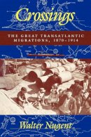 Walter Nugent - Crossings: The Great Transatlantic Migrations, 1870–1914 - 9780253209535 - V9780253209535