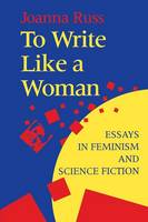 Joanna Russ - To Write Like a Woman: Essays in Feminism and Science Fiction - 9780253209832 - V9780253209832