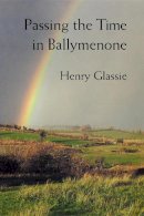 Henry Glassie - Passing the Time in Ballymenone - 9780253209870 - V9780253209870