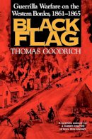 Thomas Goodrich - Black Flag: Guerrilla Warfare on the Western Border, 1861–1865 - 9780253213037 - V9780253213037