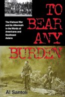 Al Santoli - To Bear Any Burden: The Vietnam War and Its Aftermath in the Words of Americans and Southeast Asians - 9780253213044 - V9780253213044