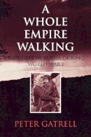 Peter Gatrell - A Whole Empire Walking: Refugees in Russia during World War I - 9780253213464 - V9780253213464