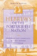 Miriam Bodian - Hebrews of the Portuguese Nation: Conversos and Community in Early Modern Amsterdam - 9780253213518 - V9780253213518