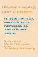 Narayan - Decentering the Center: Philosophy for a Multicultural, Postcolonial, and Feminist World - 9780253213846 - V9780253213846