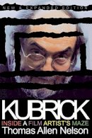 Thomas Allen Nelson - Kubrick, New and Expanded Edition: Inside a Film Artist´s Maze - 9780253213907 - V9780253213907
