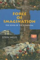 John Sallis - Force of Imagination: The Sense of the Elemental - 9780253214034 - V9780253214034