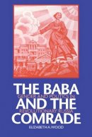 Elizabeth A. Wood - The Baba and the Comrade: Gender and Politics in Revolutionary Russia - 9780253214300 - V9780253214300