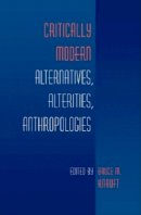 Knauft - Critically Modern: Alternatives, Alterities, Anthropologies - 9780253215383 - V9780253215383