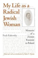 Puah Rakovsky - My Life as a Radical Jewish Woman: Memoirs of a Zionist Feminist in Poland - 9780253215642 - V9780253215642