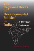 Aseema Sinha - The Regional Roots of Developmental Politics in India: A Divided Leviathan - 9780253216816 - V9780253216816