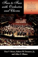 Don V Moses - Face to Face with Orchestra and Chorus, Second, Expanded Edition: A Handbook for Choral Conductors - 9780253216991 - V9780253216991