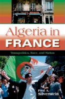 Paul A. Silverstein - Algeria in France: Transpolitics, Race, and Nation - 9780253217127 - V9780253217127