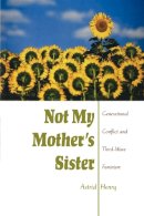 Astrid Henry - Not My Mother´s Sister: Generational Conflict and Third-Wave Feminism - 9780253217134 - V9780253217134