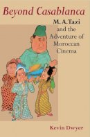Kevin Dwyer - Beyond Casablanca: M. A. Tazi and the Adventure of Moroccan Cinema - 9780253217196 - V9780253217196