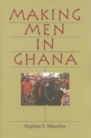 Stephan F. Miescher - Making Men in Ghana - 9780253217868 - V9780253217868