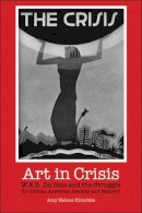 Amy Helene Kirschke - Art in Crisis: W. E. B. Du Bois and the Struggle for African American Identity and Memory - 9780253218131 - V9780253218131