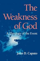 John D. Caputo - The Weakness of God: A Theology of the Event - 9780253218285 - V9780253218285