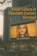 Finney - Visual Culture in Twentieth-Century Germany: Text as Spectacle - 9780253218339 - V9780253218339