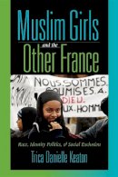 Trica Danielle Keaton - Muslim Girls and the Other France: Race, Identity Politics, and Social Exclusion - 9780253218346 - V9780253218346