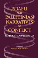 Robert I Rotberg - Israeli and Palestinian Narratives of Conflict: History´s Double Helix - 9780253218575 - V9780253218575