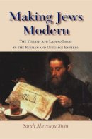 Sarah Abrevaya Stein - Making Jews Modern: The Yiddish and Ladino Press in the Russian and Ottoman Empires - 9780253218933 - V9780253218933
