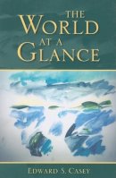 Edward S. Casey - The World at a Glance (Studies in Continental Thought) - 9780253218971 - V9780253218971