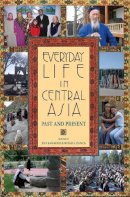 Jeff Sahadeo - Everyday Life in Central Asia: Past and Present - 9780253219046 - V9780253219046