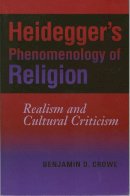 Benjamin D. Crowe - Heidegger´s Phenomenology of Religion: Realism and Cultural Criticism - 9780253219398 - V9780253219398