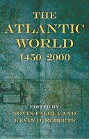 Toyin Falola (Ed.) - The Atlantic World: 1450–2000 - 9780253219435 - V9780253219435