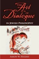 Hughes - The Art of Dialogue in Jewish Philosophy - 9780253219442 - V9780253219442