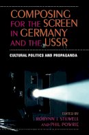 Powrie - Composing for the Screen in Germany and the USSR: Cultural Politics and Propaganda - 9780253219541 - V9780253219541