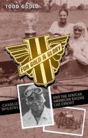Todd Gould - For Gold and Glory: Charlie Wiggins and the African-American Racing Car Circuit - 9780253219626 - V9780253219626