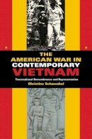 Christina Schwenkel - The American War in Contemporary Vietnam: Transnational Remembrance and Representation - 9780253220769 - V9780253220769