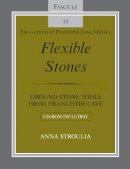 Anna Stroulia - Flexible Stones: Ground Stone Tools from Franchthi Cave, Fascicle 14, Excavations at Franchthi Cave, Greece - 9780253221780 - V9780253221780