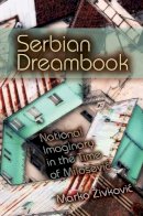 Marko Živkovic - Serbian Dreambook: National Imaginary in the Time of MiloeviÄ (New Anthropologies of Europe) - 9780253223067 - V9780253223067