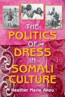 Heather M. Akou - The Politics of Dress in Somali Culture - 9780253223135 - V9780253223135