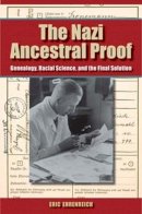 Eric Ehrenreich - The Nazi Ancestral Proof. Genealogy, Racial Science, and the Final Solution.  - 9780253349453 - V9780253349453